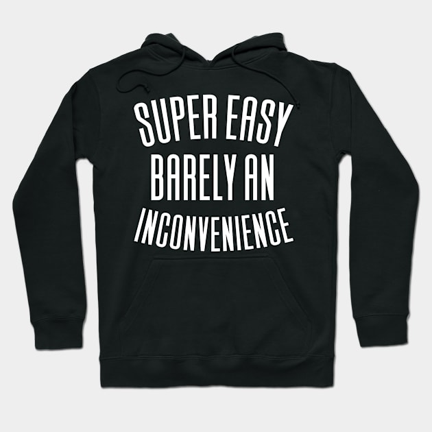 Super Easy Barely An Inconvenience Hoodie by Aajos